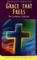  Grace That Frees: The Lutheran Tradition 