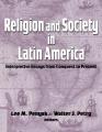  Religion and Society in Latin America: Interpretive Essays from Conquest to Present 