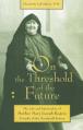  On the Threshold of the Future: The Life and Spirituality of Mother Mary Joseph Rogers, Founder of the Maryknoll Sisters 