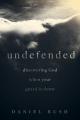  Undefended: Discovering God When Your Guard Is Down 