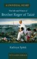  A Universal Heart: The Life and Vision of Brother Roger of Taiz 