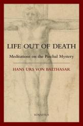  Life Out of Death: Meditations on the Paschal Mystery 