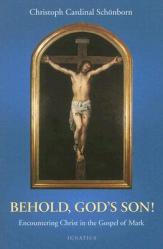  Behold, God\'s Son!: Thoughts on the Gospel in the Year of St. Mark 