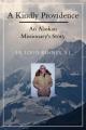  A Kindly Providence: An Alaskan Missionary's Story 1926-2006 