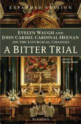  A Bitter Trial: Evelyn Waugh and John Carmel Cardinal Heenan on the Liturgical Changes 