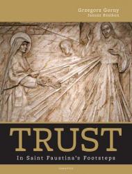  Trust: In Saint Faustina\'s Footsteps 