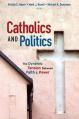  Catholics and Politics: The Dynamic Tension Between Faith and Power 