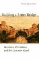  Building a Better Bridge: Muslims, Christians, and the Common Good 