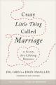  Crazy Little Thing Called Marriage: 12 Secrets for a Lifelong Romance 
