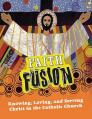  Faith Fusion: Knowing, Loving, and Serving Christ in the Catholic Church-Student Tex 