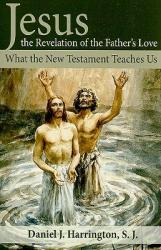  Jesus, the Revelation of the Father\'s Love: What the New Testament Teaches Us 