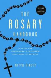  The Rosary Handbook: A Guide for Newcomers, Oldtimers and Those in Between 