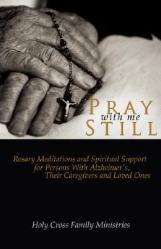  Pray with Me Still: Rosary Meditations and Spiritual Support for Persons with Alzheimer\'s, Their Caregivers, and Loved Ones 