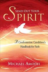  Send Out Your Spirit: A Confirmation Candidate\'s Handbook for Faith 