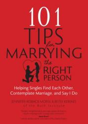  101 Tips for Marrying the Right Person: Helping Singles Find Each Other, Contemplate Marriage, and Say I Do 