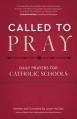  Called to Pray: Daily Prayers for Catholic Schools 