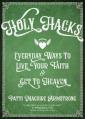 Holy Hacks: Everyday Ways to Live Your Faith and Get to Heaven 