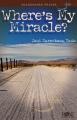  Where's My Miracle?: Unanswered Prayer 