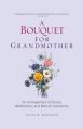  A Bouquet for Grandmother: An Arrangement of Stories, Meditations, and Biblical Inspirations 
