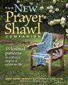  The New Prayer Shawl Companion: 35 Knitted Patterns to Embrace Inspire & Celebrate Life 