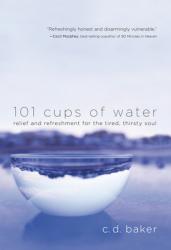  101 Cups of Water: Relief and Refreshment for the Tired, Thirsty Soul 
