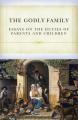  The Godly Family: Essays on the Duties of Parents and Children 