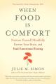  When Food Is Comfort: Nurture Yourself Mindfully, Rewire Your Brain, and End Emotional Eating 