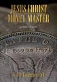  Jesus Christ, Money Master Leader Guide: Four Eternal Truths That Deliver Personal Power and Profit 