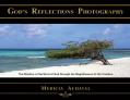  God's Reflections Photography: The Wisdom of the Word of God Through the Magnificence of His Creation 