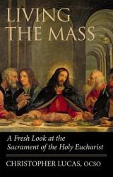  Living the Mass: A Deeper Look at the Sacrament of the Holy Eucharist 