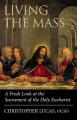  Living the Mass: A Deeper Look at the Sacrament of the Holy Eucharist 