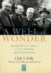  A Well of Wonder: C. S. Lewis, J. R. R. Tolkien, and the Inklings Volume 1 