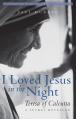  I Loved Jesus in the Night: Teresa of Calcutta--A Secret Revealed 