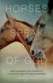  Horses Speak of God: How Horses Can Teach Us to Listen and Be Transformed 