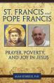  St. Francis and Pope Francis: Prayer, Poverty, and Joy in Jesus 