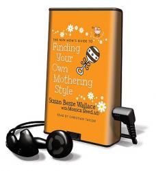  The New Mom\'s Guide to Finding Your Own Mothering Style [With Earbuds] 