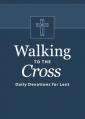  Walking to the Cross: Daily Devotions for Lent 