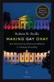  Making Gay Okay: How Rationalizing Homosexual Behavior Is Changing Everything 