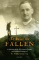  To Raise the Fallen: A Selection of the War Letters, Prayers, and Spiritual Writings of Fr. Willie Doyle 