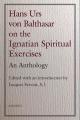  Hans Urs Von Balthasar on the Spiritual Exercises: An Anthology 