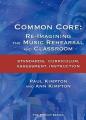  Common Core: Re-Imagining the Music Rehearsal and Classroom; Standards, Curriculum, Assessment, Instruction 