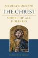  Meditations on the Christ: The Model of All Holiness 