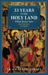  33 Years in the Holy Land: What Jesus Saw from Bethlehem to Golgotha 