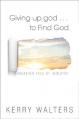  Giving Up God to Find God: Breaking Free of Idolatry 