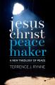  Jesus Christ, Peacemaker: A New Theology of Peace 