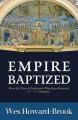  Empire Baptized: How the Church Embraced What Jesus Rejected (Second-Fifth Centuries) 