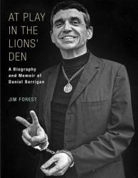  At Play in the Lions\' Den: A Biography and Memoir of Daniel Berrigan 
