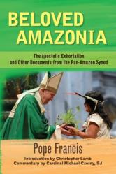  Beloved Amazonia: The Apostolic Exhortation and Other Documents from the Pan-Amazonian Synod 