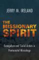  The Missionary Spirit: Evangelism and Social Action in Pentecostal Missiology 