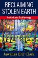  Reclaiming Stolen Earth: An Africana Ecotheology 